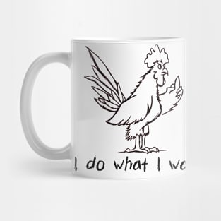 I Do What I Want Funny Joke Rooster With Attitude T-Shirt Mug